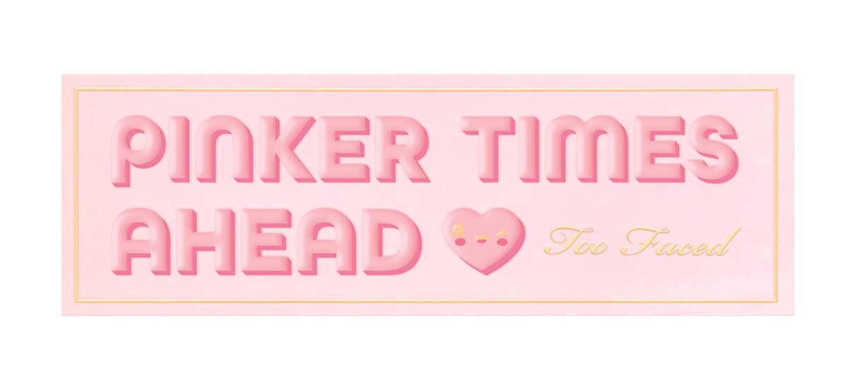 Too Faced_Pinker Times Ahead